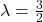 Rendered by QuickLaTeX.com \lambda = \frac{3}{2}