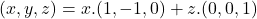 Rendered by QuickLaTeX.com (x,y,z)=x.(1,-1,0)+z.(0,0,1)