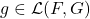 Rendered by QuickLaTeX.com g \in \mathcal{L}(F,G)