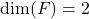 Rendered by QuickLaTeX.com \mathrm{dim}(F)=2