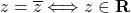 Rendered by QuickLaTeX.com z=\overline{z}\Longleftrightarrow z\in\mathbf{R}