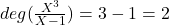 Rendered by QuickLaTeX.com deg(\frac{X^3}{X-1}) = 3-1 = 2