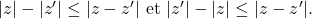 Rendered by QuickLaTeX.com |z|-|z'|\le |z-z'| \text{ et } |z'|-|z|\le |z-z'|.