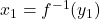 Rendered by QuickLaTeX.com x_1 = f^{-1}(y_1)