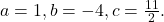 Rendered by QuickLaTeX.com a= 1, b= -4, c=\frac{11}{2}.
