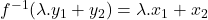 Rendered by QuickLaTeX.com f^{-1}(\lambda.y_1+y_2) = \lambda.x_1 + x_2