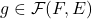 Rendered by QuickLaTeX.com g \in \mathcal{F}(F,E)
