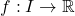 f:I\to \mathbb{R}