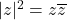 Rendered by QuickLaTeX.com |z|^2=z\overline{z}