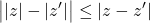Rendered by QuickLaTeX.com \displaystyle\left||z|-|z'|\right|\le |z-z'|