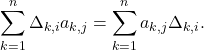 Rendered by QuickLaTeX.com \displaystyle\sum\limits_{k=1}^n \Delta_{k,i}a_{k,j}=\displaystyle\sum\limits_{k=1}^na_{k,j} \Delta_{k,i}.