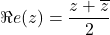 Rendered by QuickLaTeX.com \Re e(z)=\dfrac{z+\overline{z}}{2}