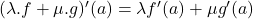 (\lambda.f+\mu.g)'(a)=\lambda f'(a)+\mu g'(a)