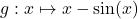 Rendered by QuickLaTeX.com g:x\mapsto x-\sin(x)
