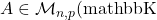 Rendered by QuickLaTeX.com A\in\mathcal{M}_{n,p}(\)mathbb{K}