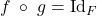 Rendered by QuickLaTeX.com f\;\circ\;g = \text{Id}_F
