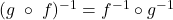 Rendered by QuickLaTeX.com (g\;\circ\;f)^{-1} = f^{-1} \circ g^{-1}