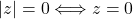 Rendered by QuickLaTeX.com |z|=0\Longleftrightarrow z=0