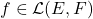 Rendered by QuickLaTeX.com f \in \mathcal{L}(E,F)