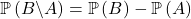 \mathbb{P} \left( B \backslash A \right) = \mathbb{P} \left( B \right) - \mathbb{P} \left( A \right)