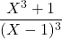 \dfrac{X^3+1}{(X-1)^3}