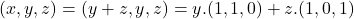 (x,y,z) = (y+z, y, z) = y.(1,1,0) + z.(1,0,1)