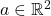 a \in \mathbb{R}^2