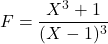 F=\dfrac{X^3+1}{(X-1)^3}