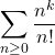 \displaystyle{\sum_{n \ge 0} \dfrac{n^k}{n!}}