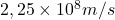 2,25\times10^8 m/s