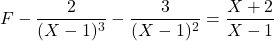 F-\dfrac{2}{(X-1)^3}-\dfrac{3}{(X-1)^2}=\dfrac{X+2}{X-1}