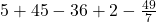 5+45-36+2-\frac{49}{7}