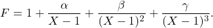 \[F=1+\dfrac{\alpha}{X-1}+\dfrac{\beta}{(X-1)^2}+\dfrac{\gamma}{(X-1)^3}.\]