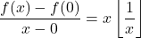 \displaystyle \frac{f(x)-f(0)}{x-0}= x \left\lfloor\frac{1}{x}\right\rfloor