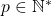 p \in \mathbb{N}^*