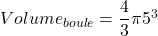 Volume_{boule}=\dfrac{4}{3}\pi5^3