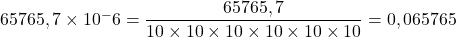 65 765,7\times{10^-6}=\dfrac{65 765,7}{10\times10\times10\times10\times10\times10}=0,065765