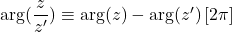 \arg(\dfrac{z}{z'})\equiv\arg(z)-\arg(z')\,[2\pi]