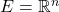 E = \mathbb{R}^n