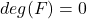 deg(F) = 0