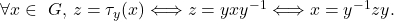 \[    $\forall x \in\ G$, $z=\tau_y(x) \Longleftrightarrow z=yxy^{-1} \Longleftrightarrow x=y^{-1}zy$. \]