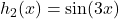 h_2(x)=\sin(3 x)