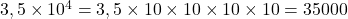 3,5\times{10^4}=3,5\times{10}\times{10}\times{10}\times{10}=35000