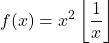 \displaystyle f(x) = x^2 \left\lfloor\dfrac{1}{x}\right\rfloor