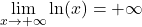 \displaystyle\lim_{x\rightarrow +\infty}\ln(x)=+\infty