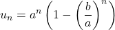 \displaystyle u_n=a^n\left(1-\left(\frac{b}{a}\right)^n\right)