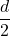 \dfrac{d}{2}