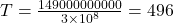 T=\frac{149000000000}{3\times10^8} = 496