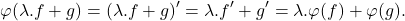 \[\varphi(\lambda.f+g) = (\lambda.f+g)' = \lambda.f' + g' = \lambda.\varphi(f) + \varphi(g).\]