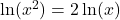 \ln(x^2)=2\ln(x)